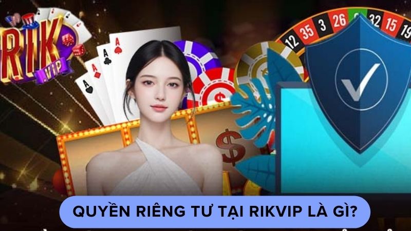 Khám Phá Chính Sách Quyền Riêng Tư Rikvip Và Các Cam Kết Bảo Mật